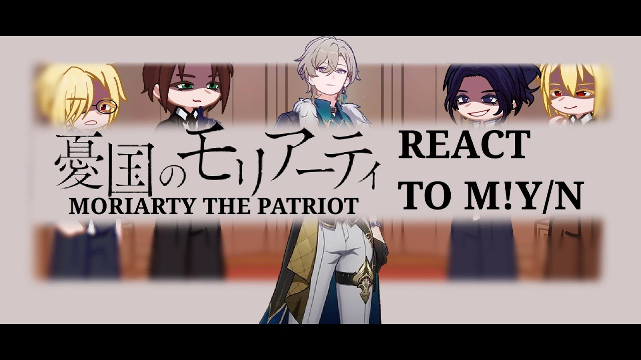 MORIARTY THE PATRIOT REACT TO Y/N 1/2 (M!Y/N AS ADVENTURINE) 🇪🇸/🇬🇧
