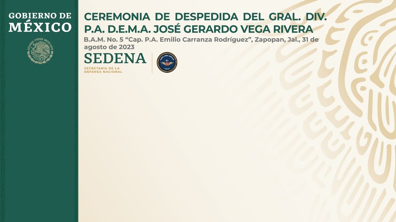 CEREMONIA DE DESPEDIDA DEL GRAL. DIV. P.A. D.E.M.A. JOSÉ GERARDO VEGA RIVERA