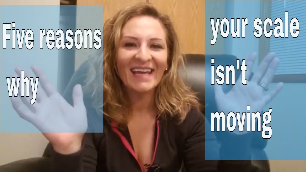 5 Reasons Why the Scale Isn't Moving