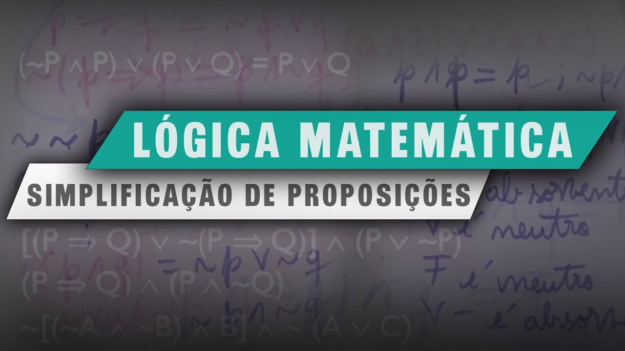 Simplificação de Proposições Lógicas (LÓGICA MATEMÁTICA)✔ - Parte 1