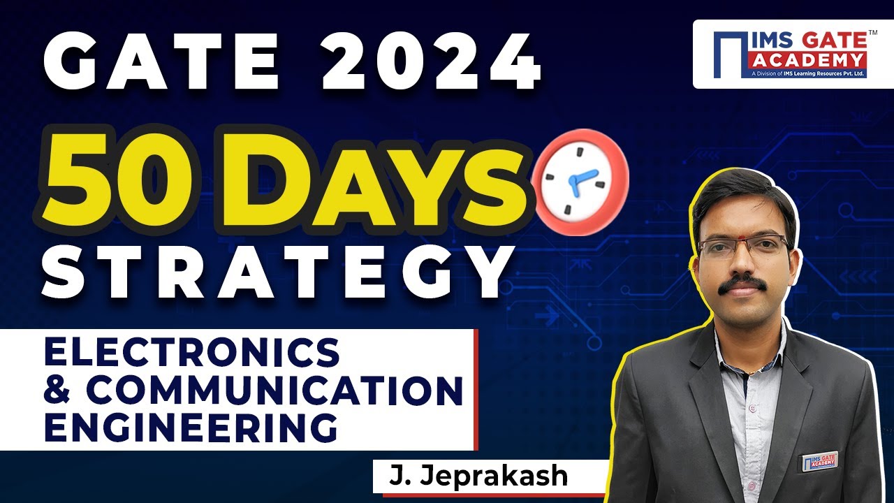 Last 50 days Preparation Strategy for GATE 2024 - Electronics & Communication Engg by Jeprakash Sir