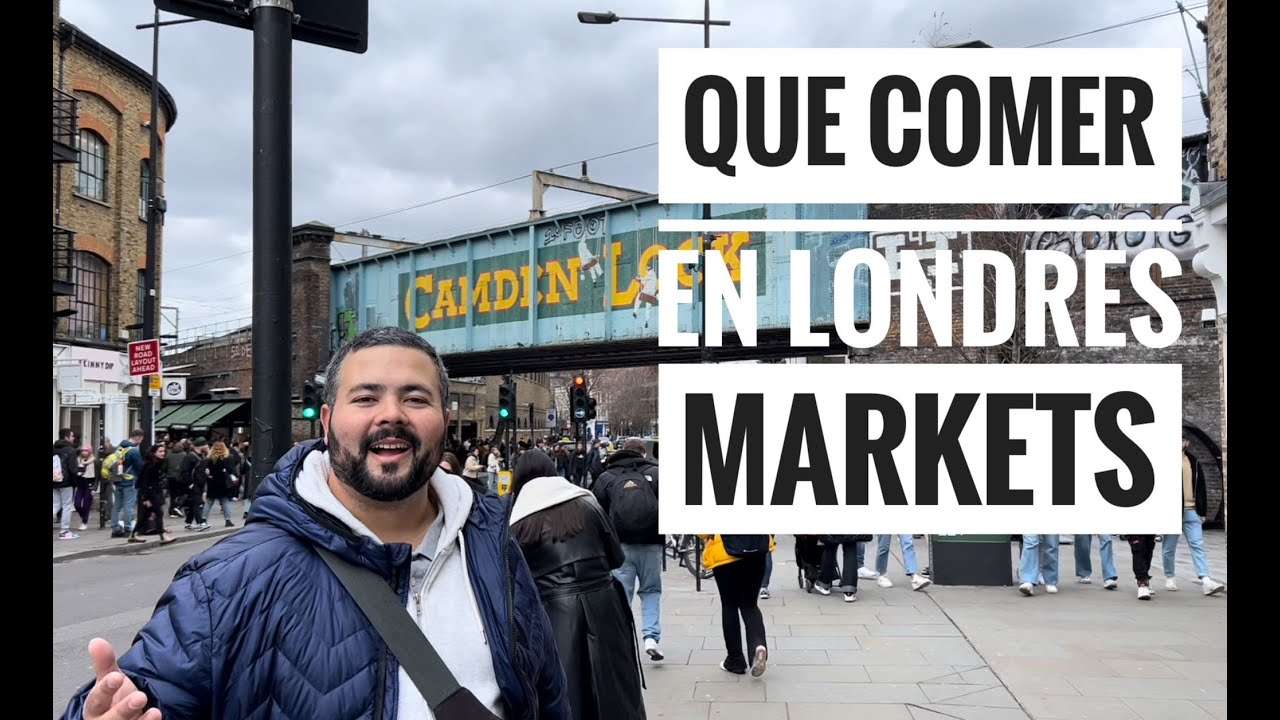 Que comer en Londres? Mercados | Parte 2 | La Osadía