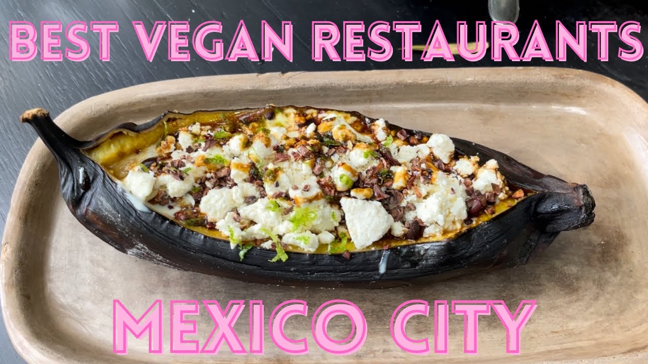 Vegan Paradise: Mexico City's Top Eateries