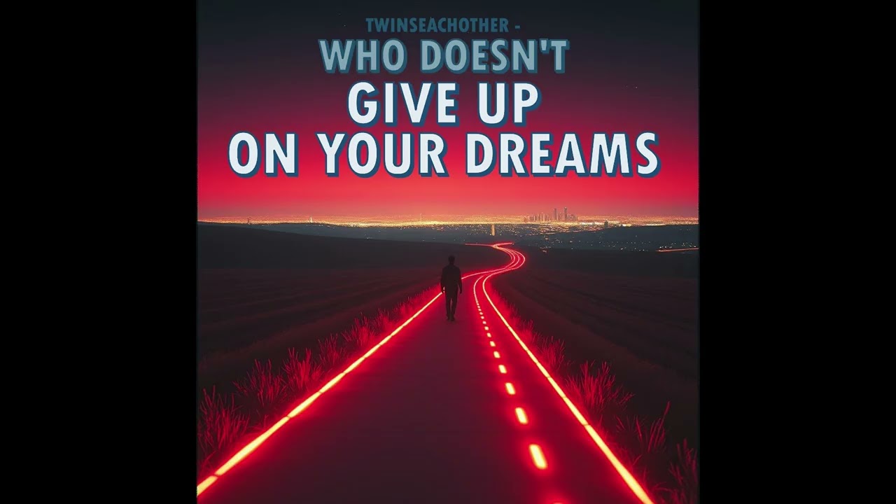 Twinseachother -  Who doesn't give up on your dreams