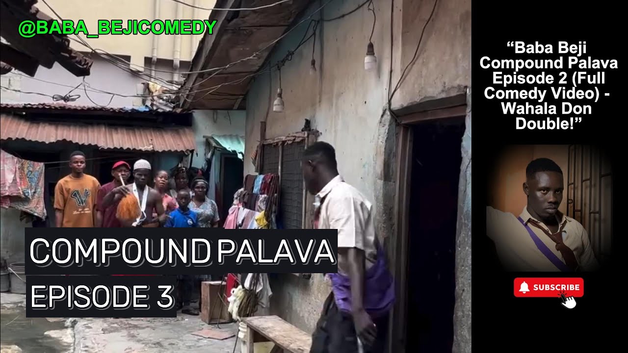 “Baba Beji -  | Compound Palava | Episode 3 (Full Comedy Video) - Wahala Don Double!”