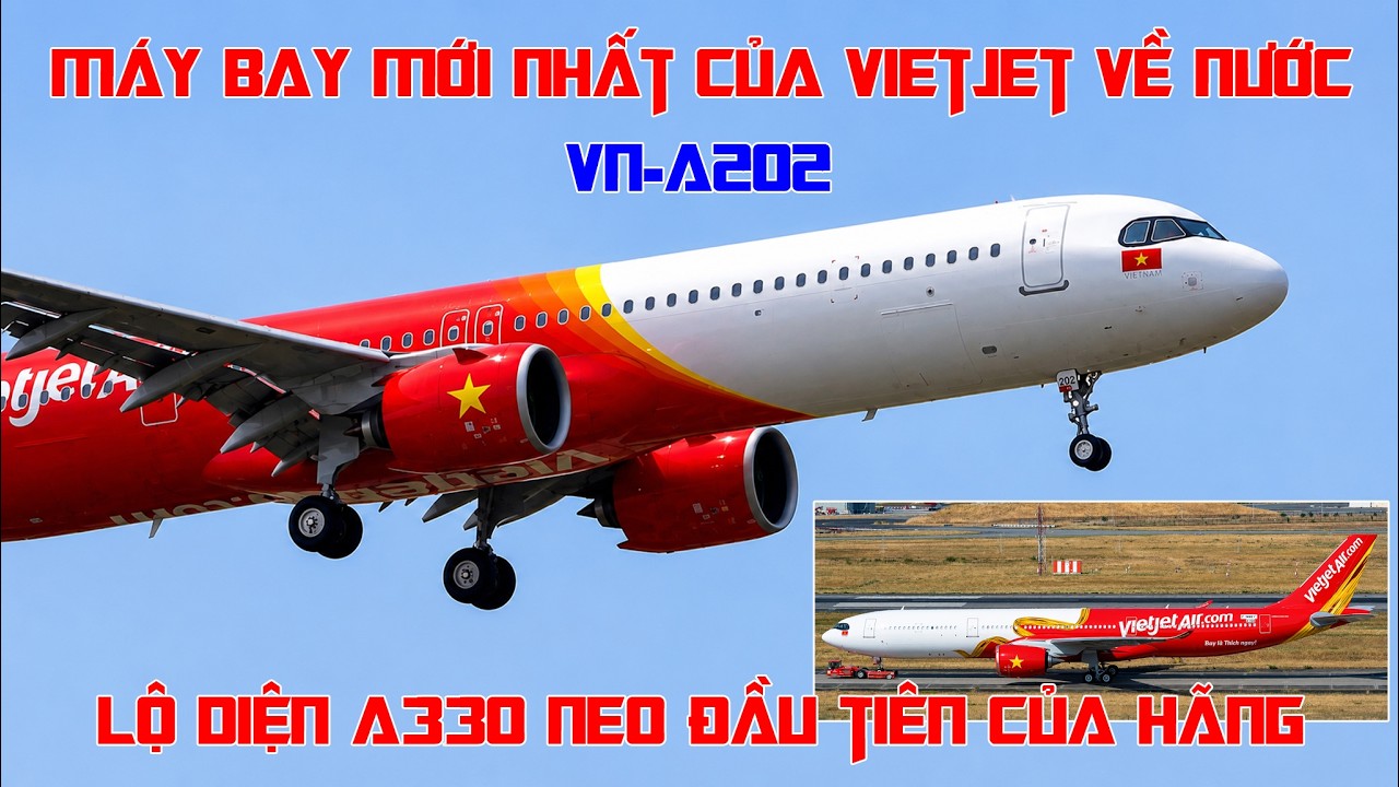 Chiếc m&aacute;y bay mới nhất của Vietjet Air về nước: VN-A202. Lộ diện chiếc A330 Neo đầu ti&ecirc;n của h&atilde;ng.