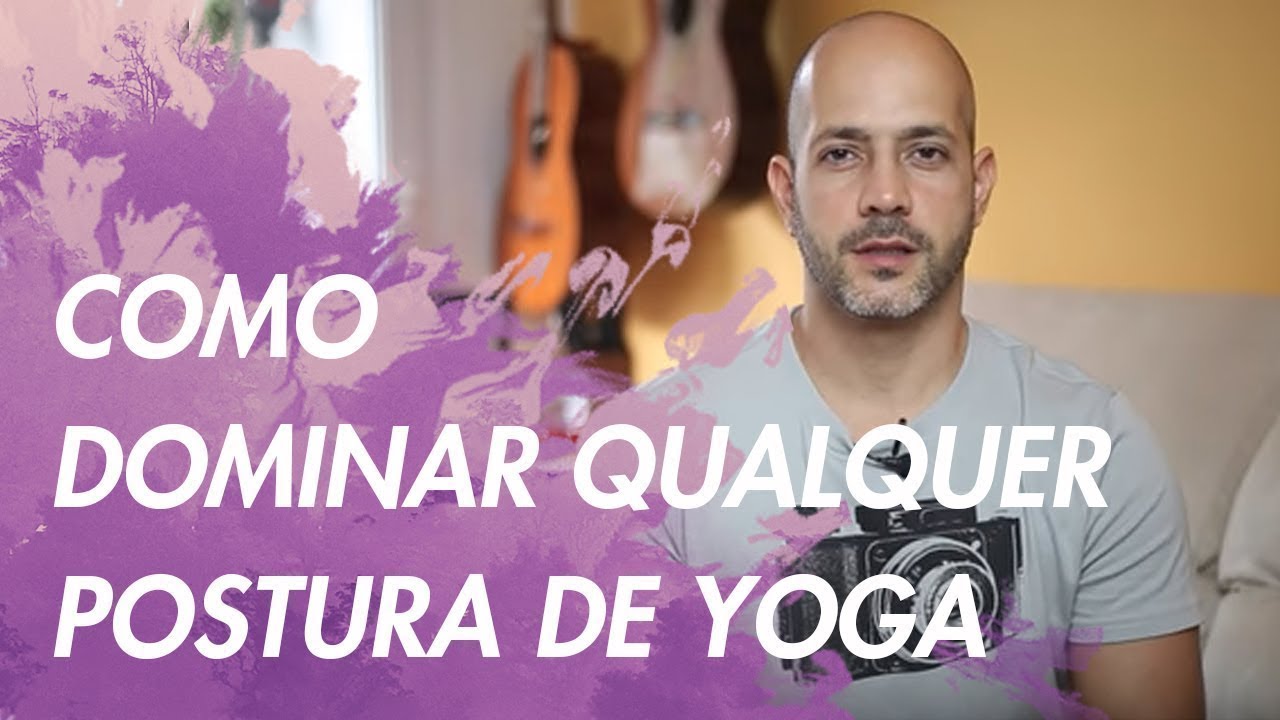 Como Dominar QUALQUER Postura de Yoga