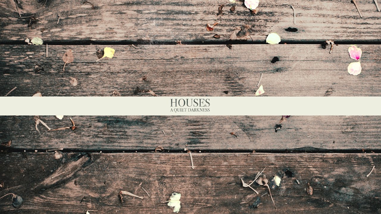 Houses - A Quiet Darkness