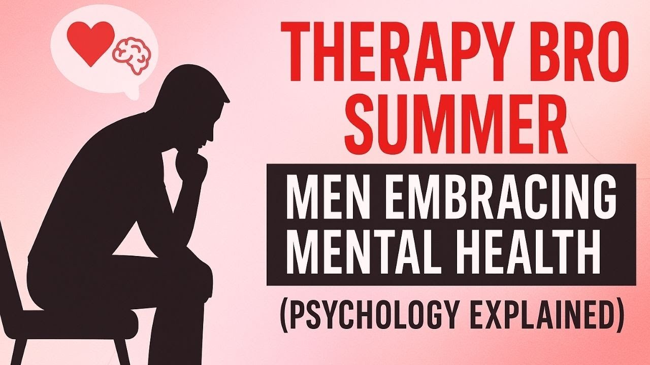Therapy Bro Summer: Men Embracing Mental Health (Psychology Explained)