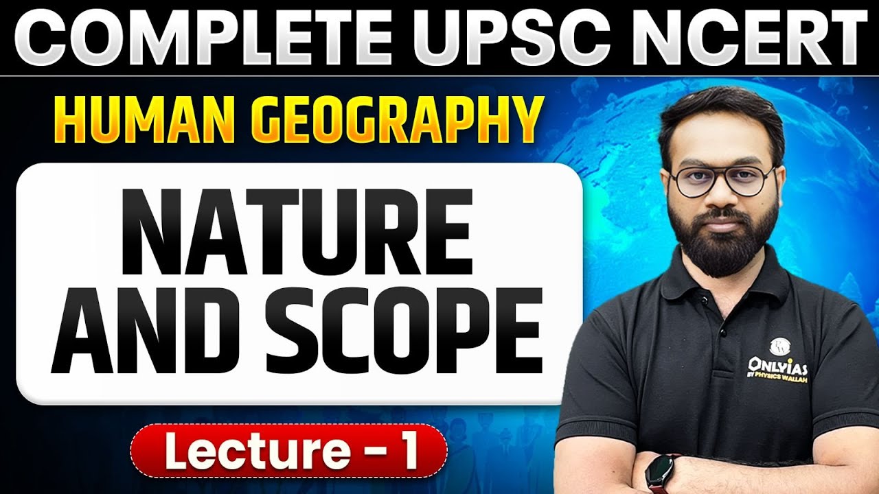 Nature and Scope of Human Geography | Free UPSC NCERT | Lecture - 1
