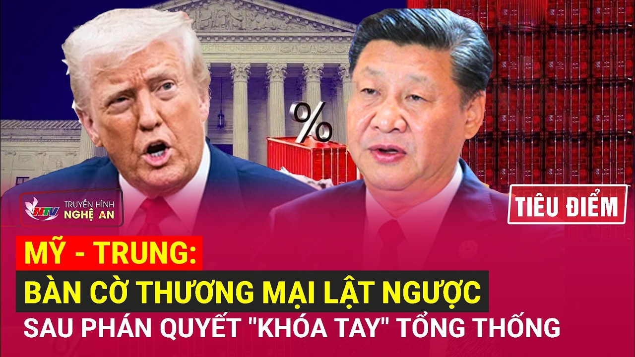 TIÊU ĐIỂM: Mỹ - Trung: Bàn cờ thương mại lật ngược sau phán quyết 