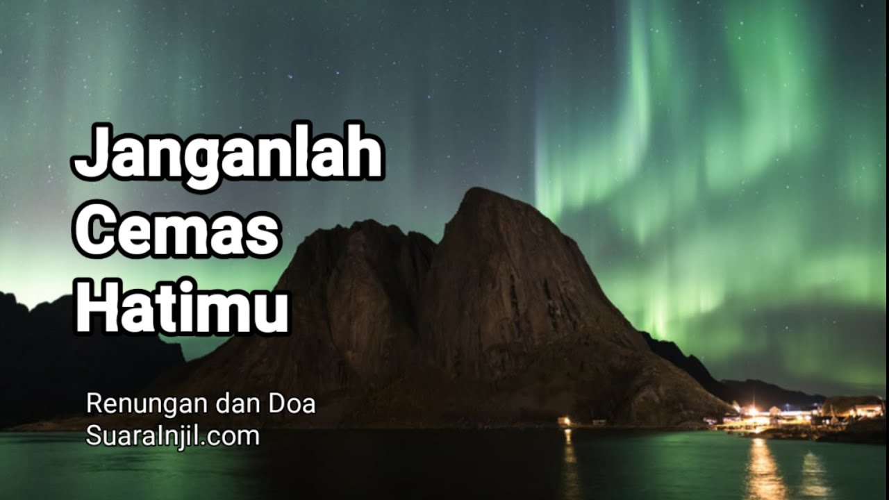 Janganlah Cemas Hatimu - Renungan dan Doa
