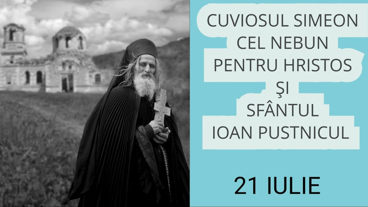 CUVIOSUL SIMEON CEL NEBUN PENTRU HRISTOS SI SFANTUL IOAN PUSTNICUL - 21 iulie