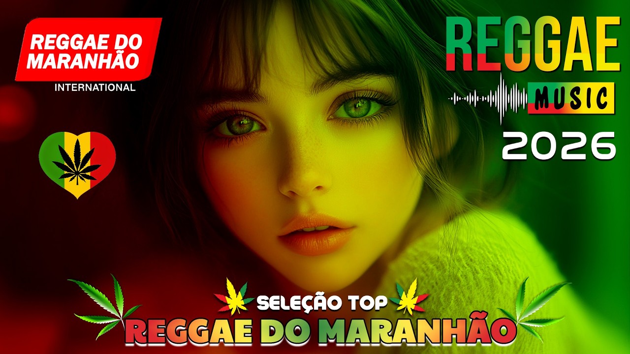 SELEÇÃO TOP REGGAE DO MARANHÃO 🔥 REGGAE REMIX 2026 ♫ MELHOR DO REGGAE INTERNACIONAL ♫ MÚSICA REGGAE
