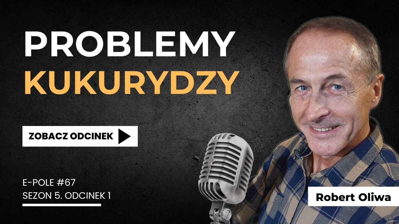 🎙️Problemy kukurydzy. Kto nie ma interesu w uświadamianiu rolników? Robert Oliwa | e-pole