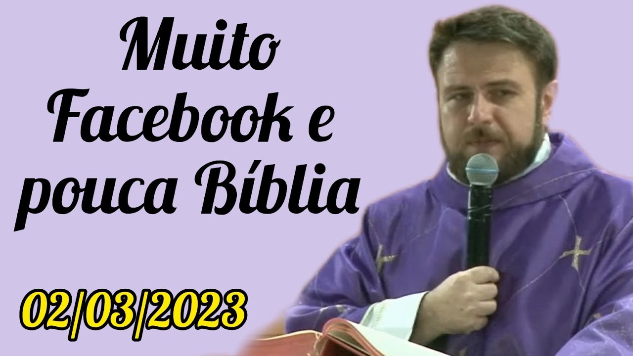 Muito Facebook e pouca Bíblia - Padre Mário Sartori - 02/03/2023