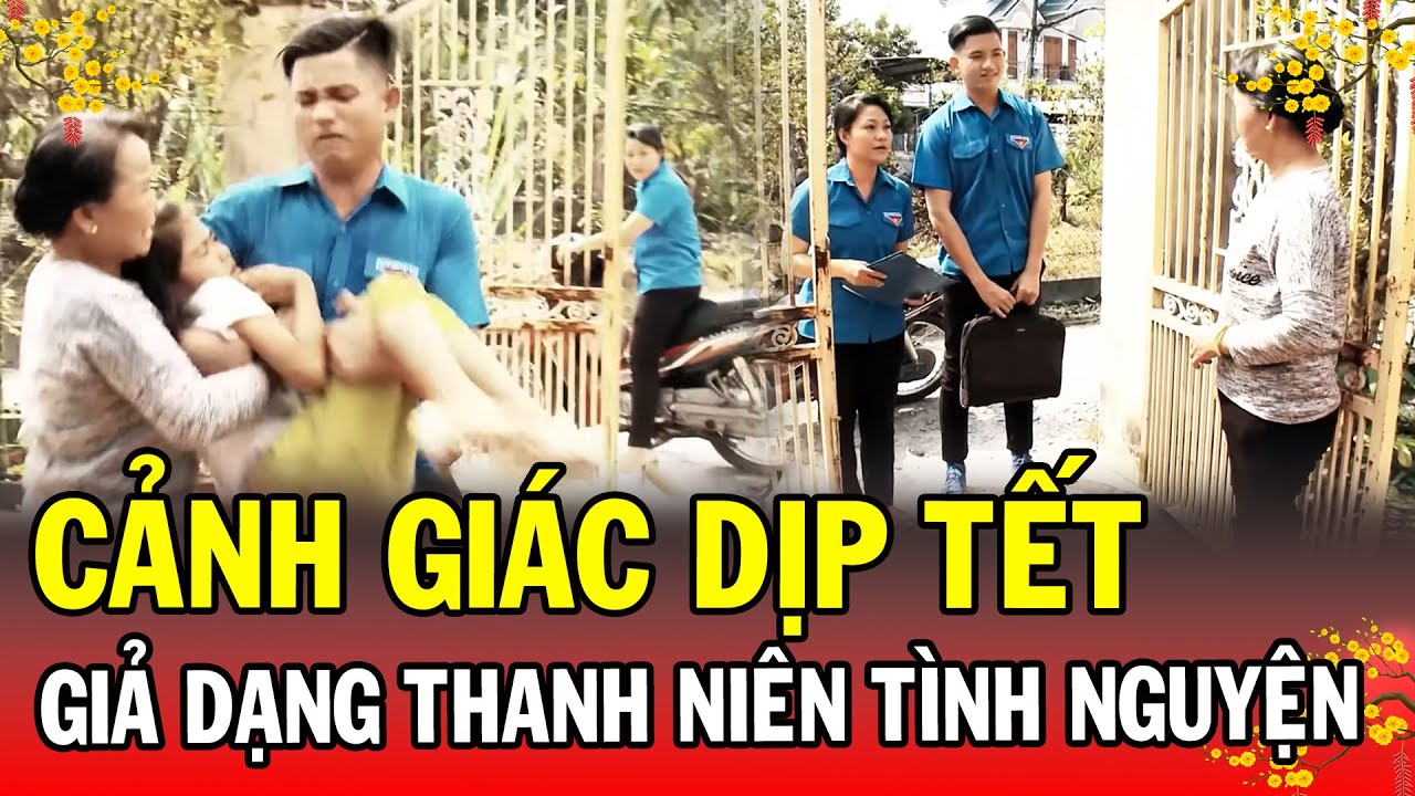 CẢNH GIÁC DỊP TẾT | GIẢ THANH NIÊN TÌNH NGUYỆN | Phút Giây Cảnh Giác 2026 | Chuyện Cảnh Giác 2026