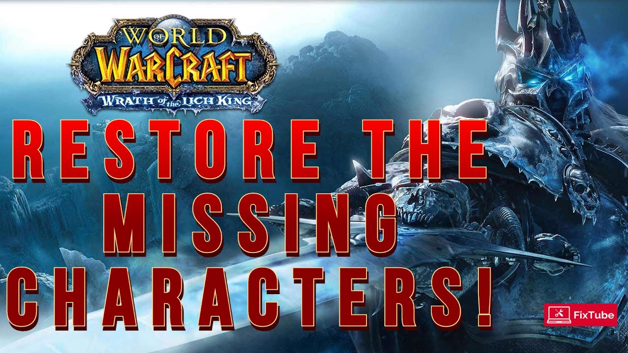 How to restore missing characters on WOW/WOTLK/Shadowlands/Dragonflight?