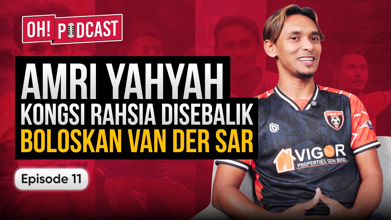 Anak Jati Selangor Gegar Gawang Man United, Amri Imbau Gol Kejutkan Satu Dunia! | Oh! Podcast Ep11