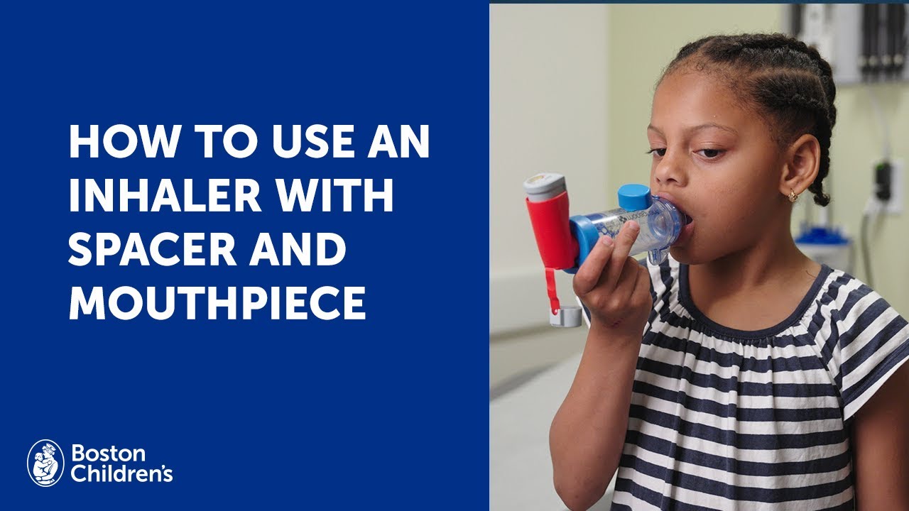 How to use an inhaler with spacer and mouthpiece | Boston Children's Hospital