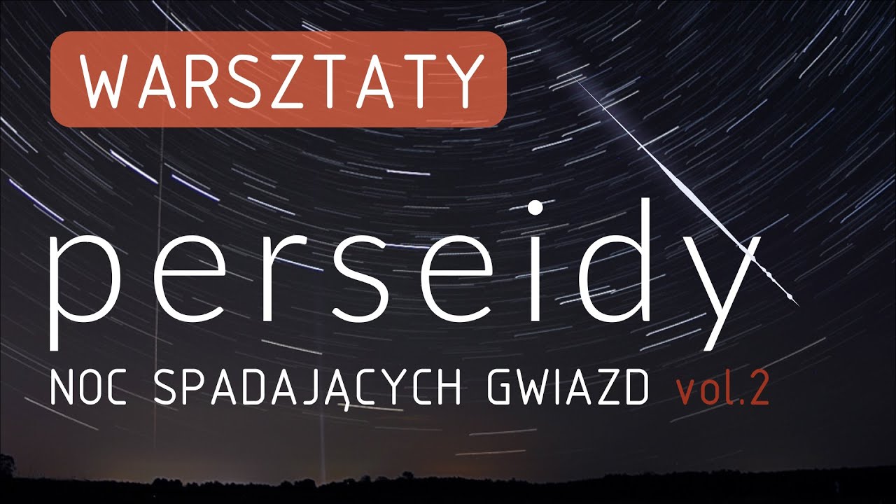 NOC SPADAJĄCYCH GWIAZD - PERSEIDY vol.2 Jak obserwować i fotografować Perseidy?