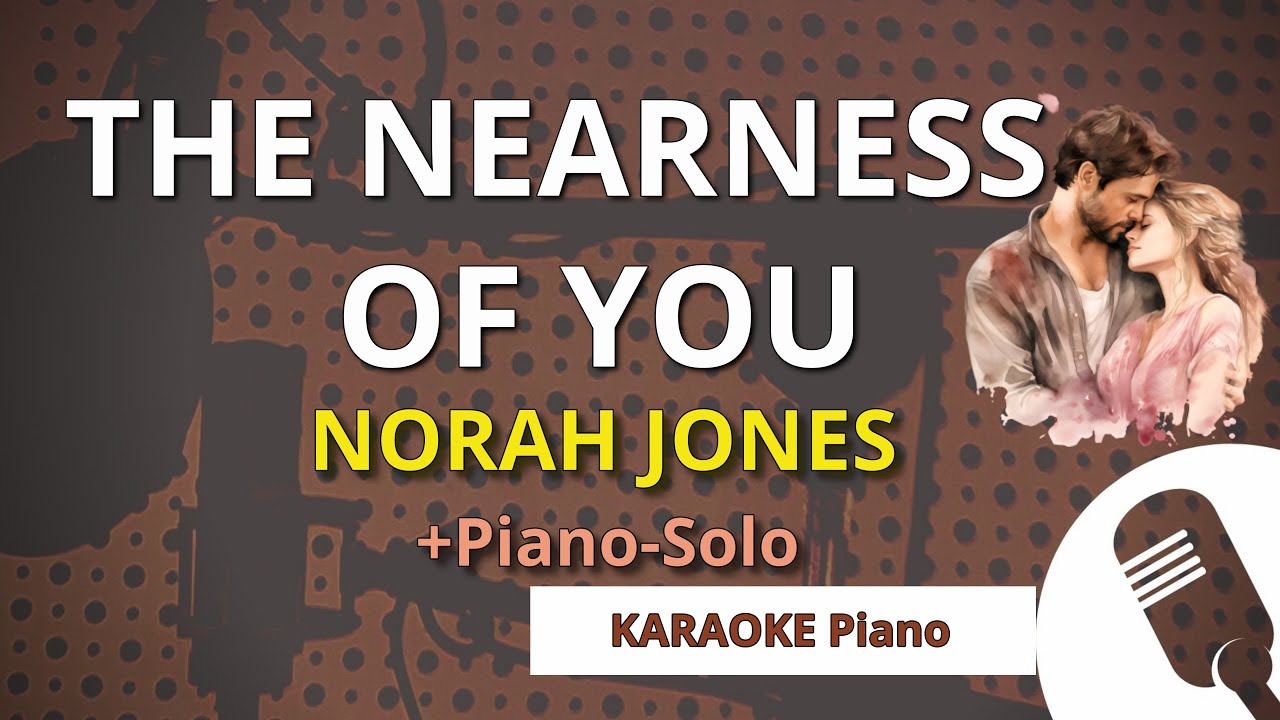 THE NEARNESS OF YOU (Norah Jones) - KARAOKE  (+ Piano Solo)