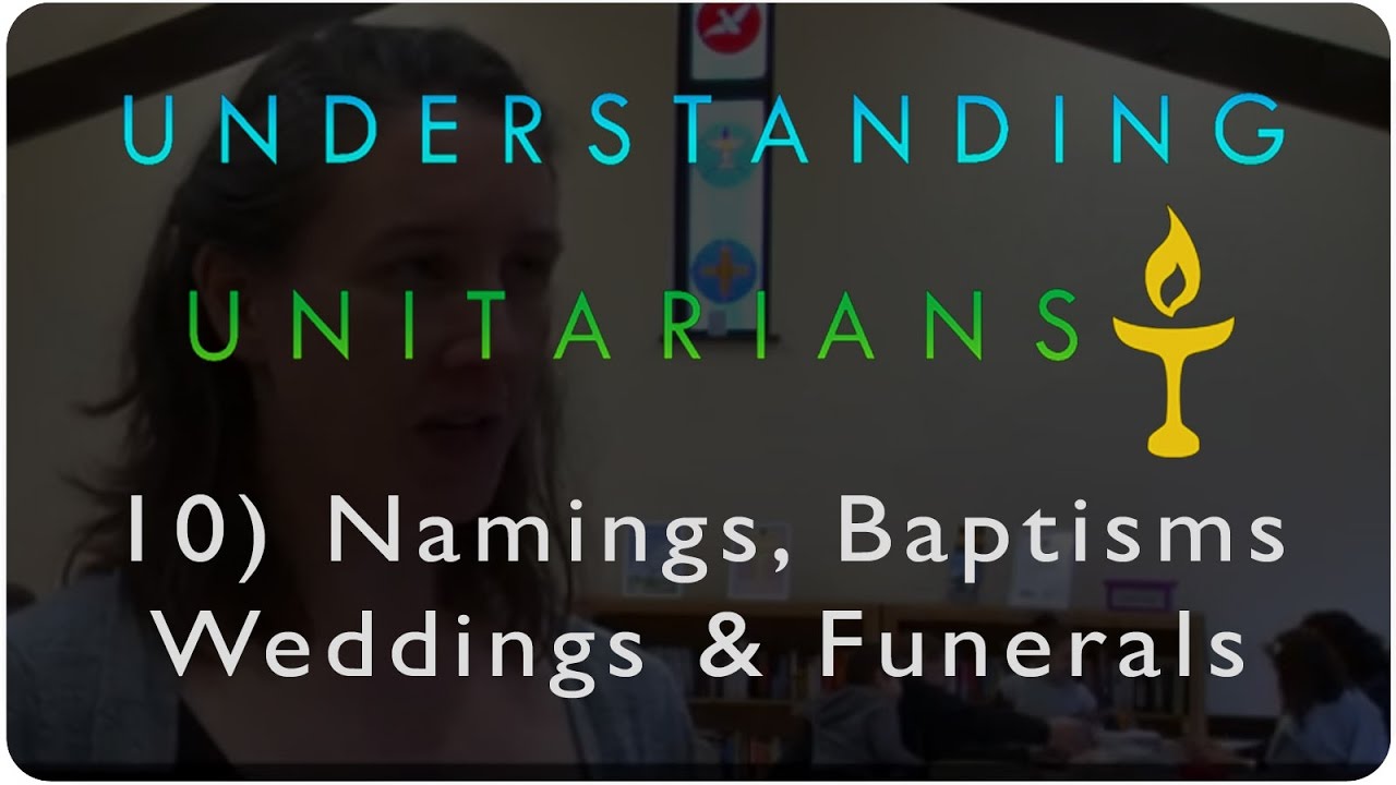 Understanding Unitarians: Baptisms, Namings, Weddings and Funerals