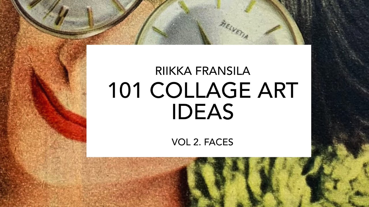 101 COLLAGE ART IDEAS BY RIIKKA FRANSILA VOL2 FACES