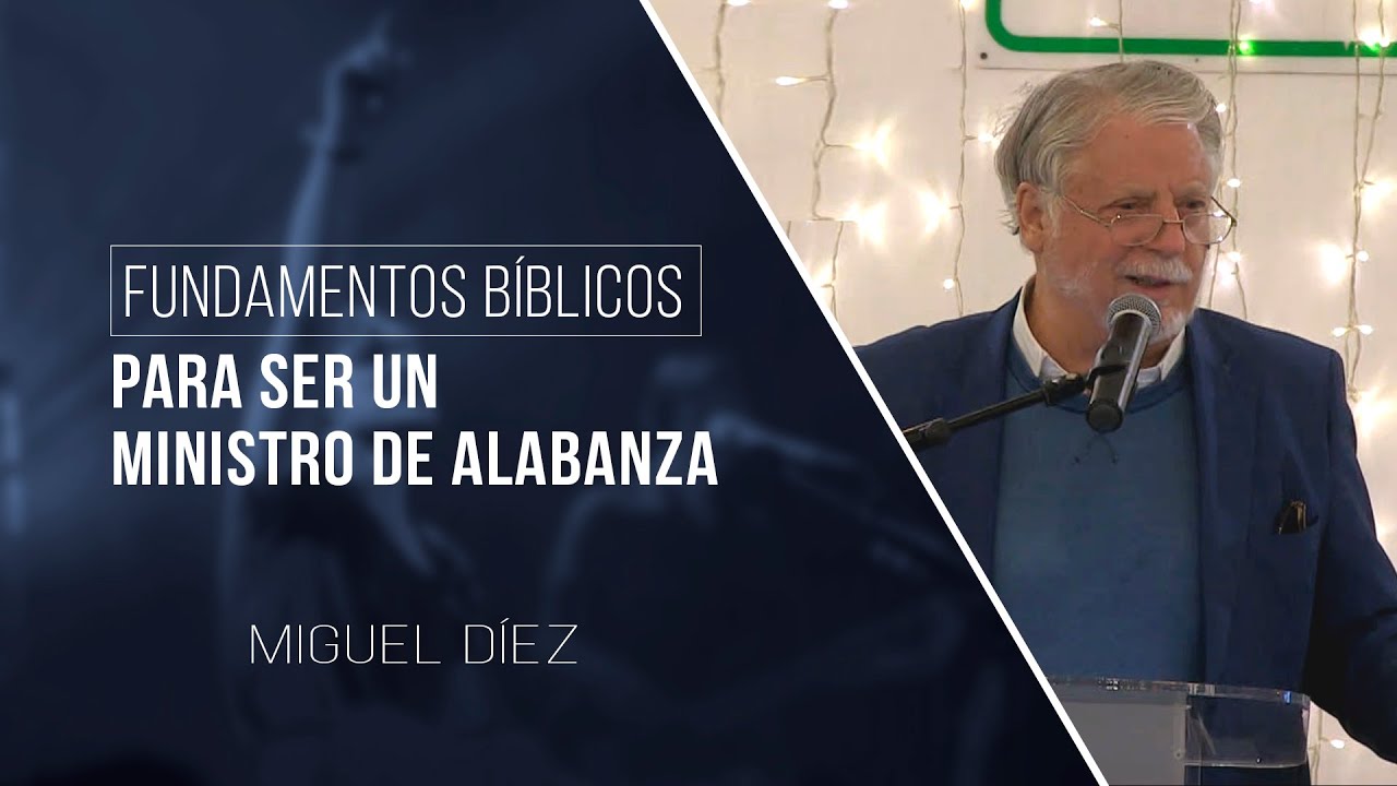 Fundamentos Bíblicos para ser un Ministro de Alabanza // Miguel Díez
