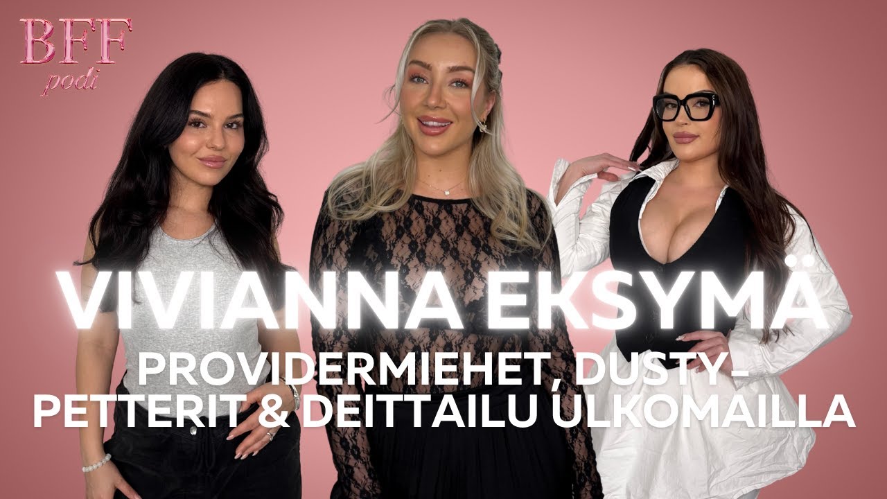 Vivianna Eksymä: Providermiehet, Dusty-Petterit & deittailu ulkomailla - BFF podi 99