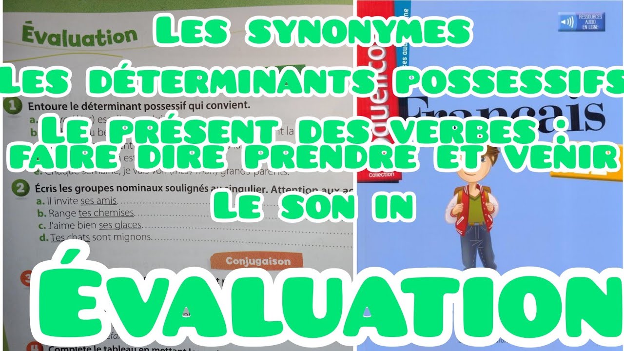 évaluation, les déterminants possessifs, les synonymes, le son in, le présent des verbes faire ;dire
