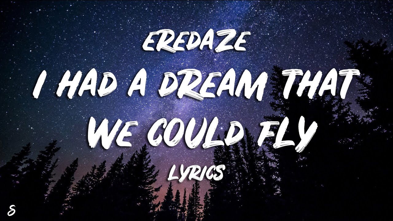 Eredaze - I Had A Dream That We Could Fly (Lyrics)