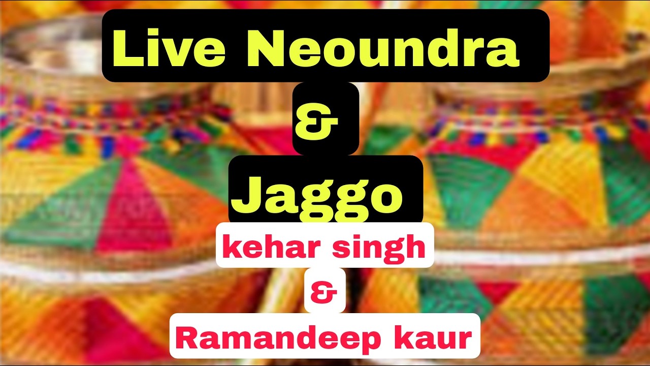 Live Neoundra & Jaggo kehar singh & Ramandeep kaur