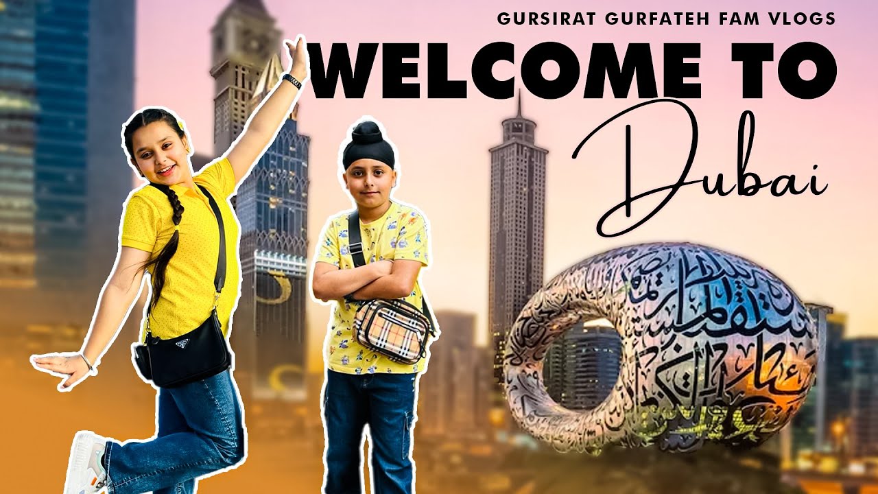 Welcome To Dubai | Our First Day In Dubai | Gursirat Gurfateh Fam Vlogs