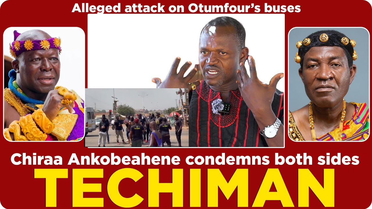 Chiraa Ankobeahene had this to say about Techiman press conf. and alleged attack on Otumfour's buses