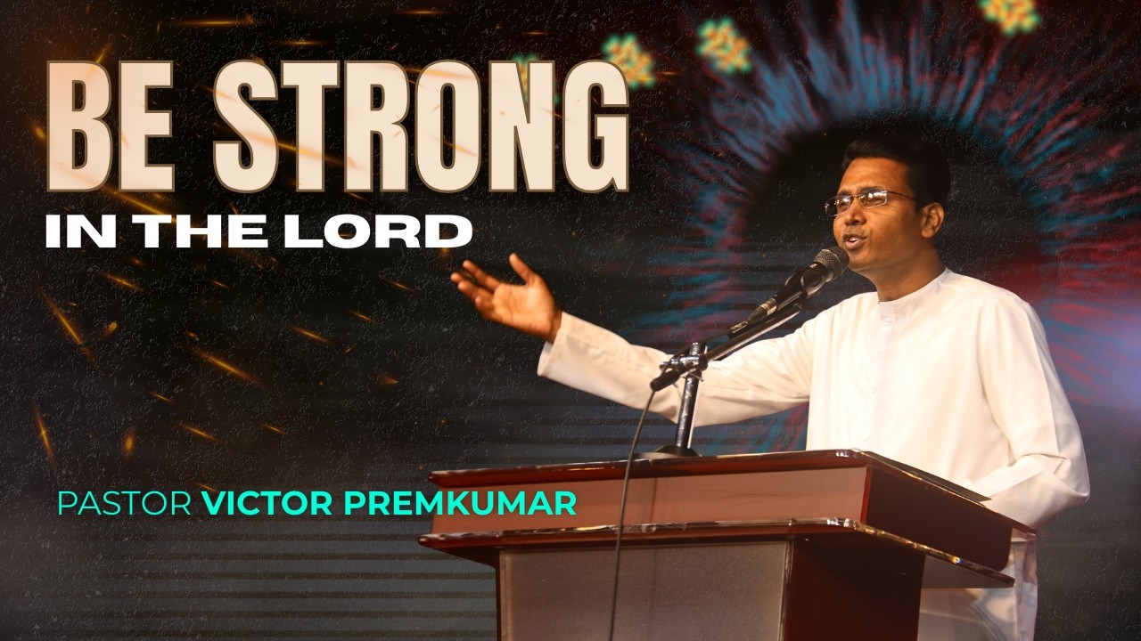 Be Strong in The Lord - Pastor Victor Premkumar
