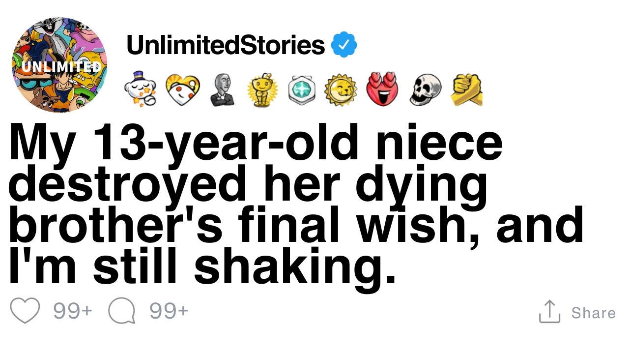 My 13-year-old niece destroyed her dying brother's final wish, and I'm still shaking. [FULL STORY]