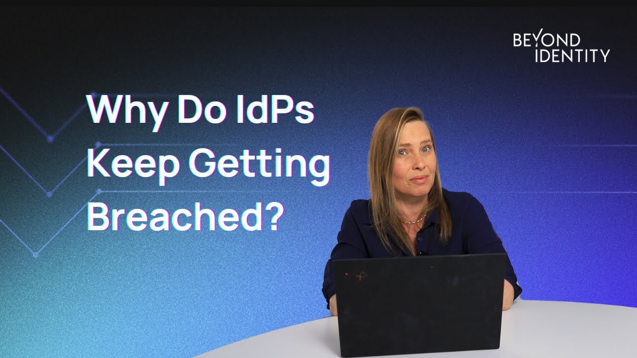 4 Reasons Identity Providers Keep Getting Breached & How to Solve Them | Beyond Identity