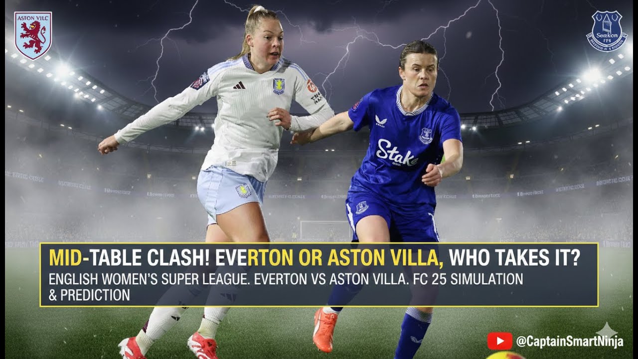 2026 ENGLISH WOMEN’S SUPER LEAGUE. EVERTON VS ASTON VILLA. FC 25 SIMULATION.