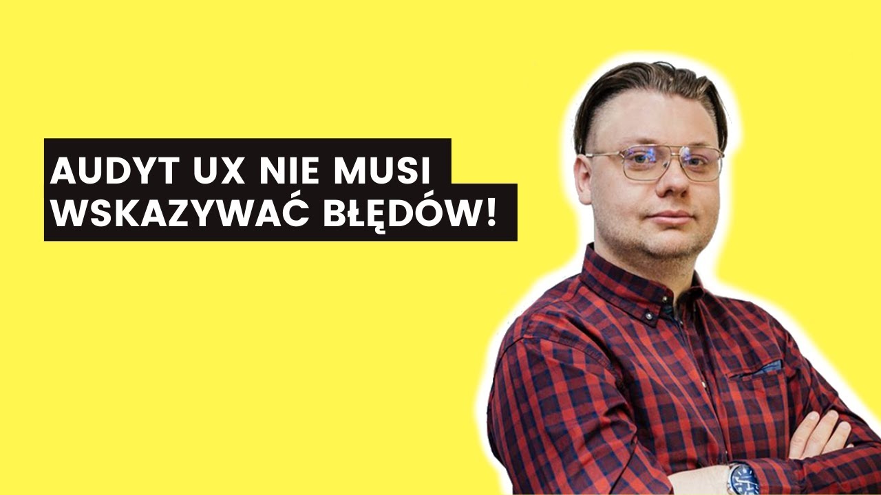 #20 Audyt UX bez błęd&oacute;w jest bezwartościowy!