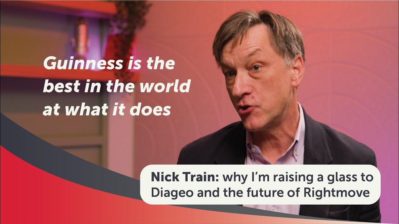 Nick Train: why I’m raising a glass to Diageo and the future of Rightmove