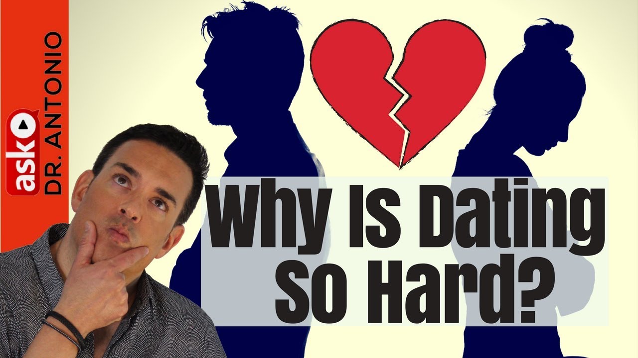 Why Is Dating So Hard - Why Modern Dating Is So Difficult Dating Advice