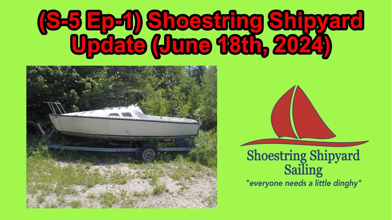 (S-5 Ep-1) Shoestring Shipyard Update (June 18th - 2024)   #Boatbuilding  #Sailboat #Backyard #Boat