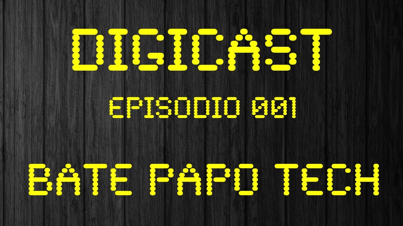 DigiCast [001] - Bate Papo Tech