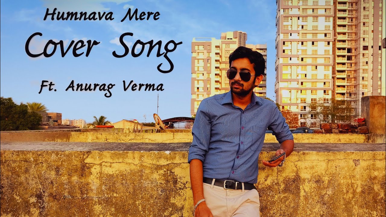 Humnava Mere/Cover Song/Anurag Verma/Jubin Nautiyal/2020