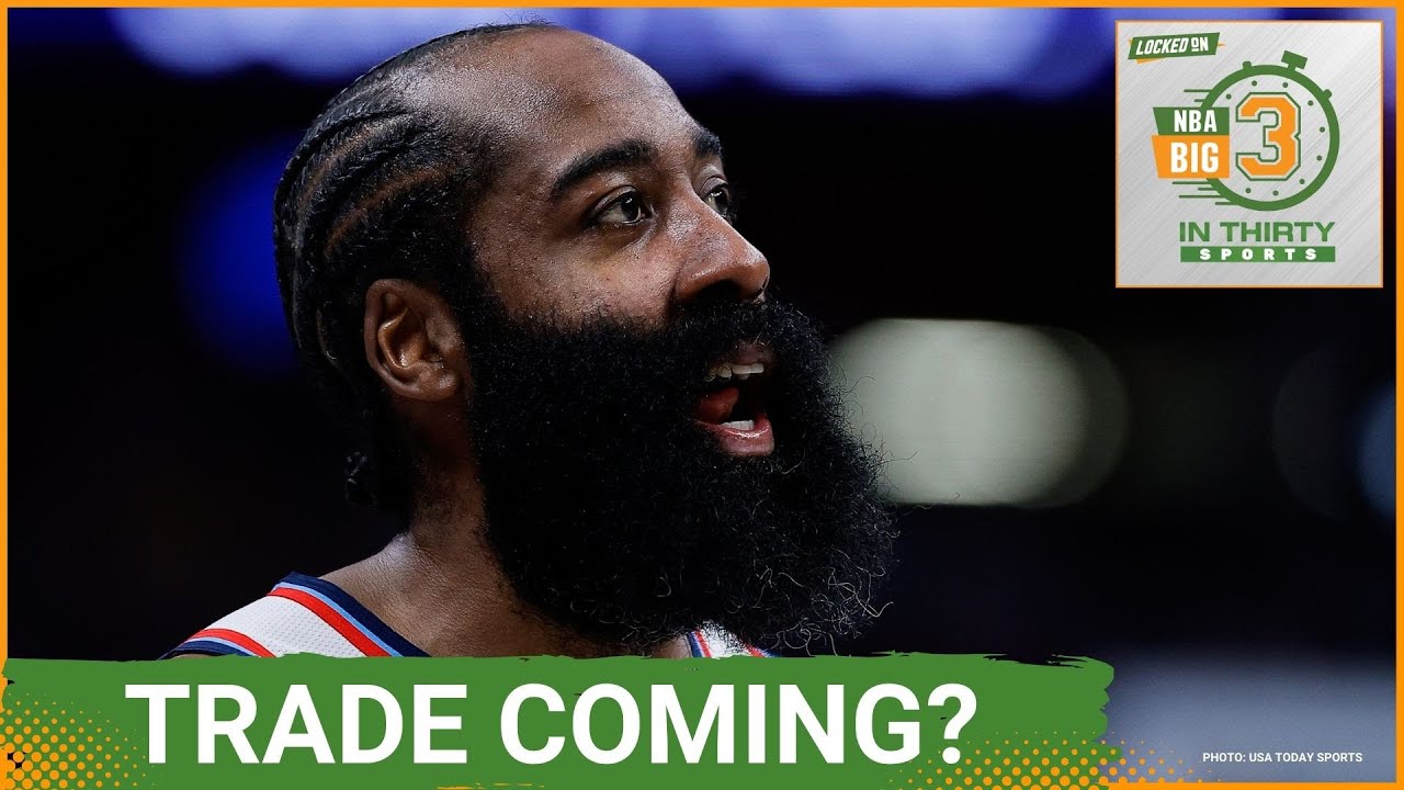 Clippers Could TRADE James Harden Before Trade Deadline | The Big 3 in 30 NBA