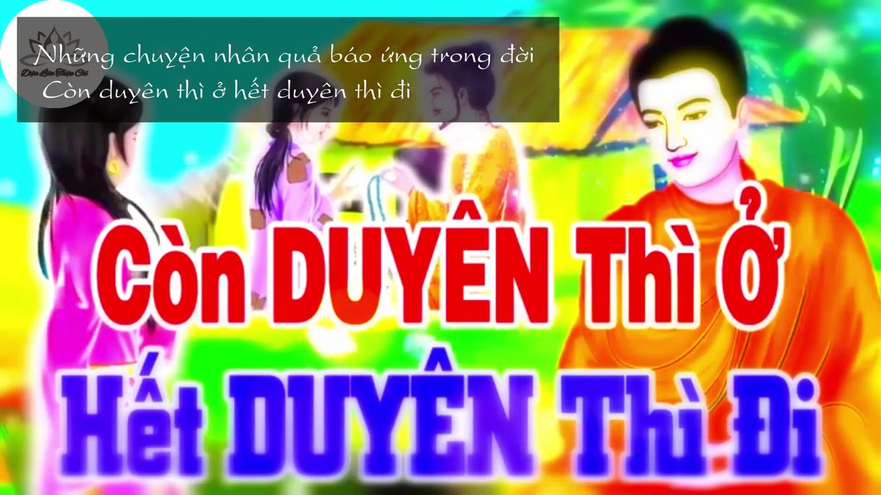 Những chuyện nhân quả báo ứng trong đời | Còn duyên thì ở hết duyên thì đi
