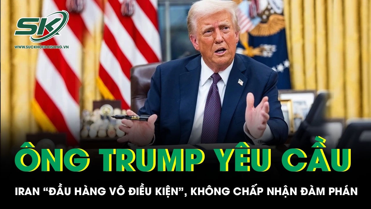 Ông Trump yêu cầu Iran “đầu hàng vô điều kiện”, chiến tranh Trung Đông leo thang nguy hiểm