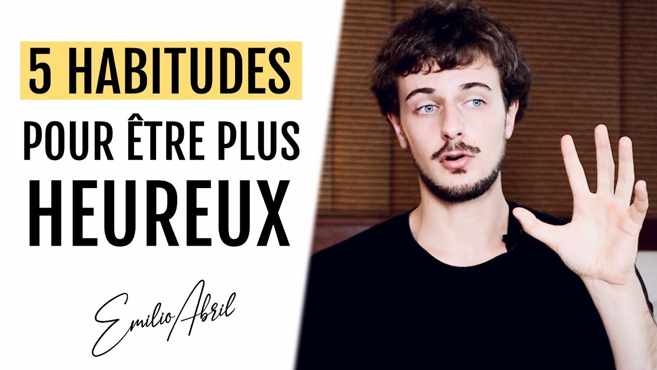 5 HABITUDES POUR ÊTRE PLUS HEUREUX (à appliquer immédiatement)