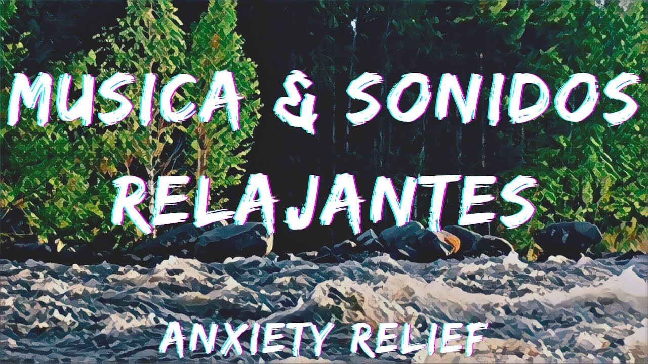 Musica y Sonidos Relajantes para Aliviar el Estrés y Ansiedad 🎧